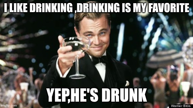 Winners | I LIKE DRINKING ,DRINKING IS MY FAVORITE; YEP,HE'S DRUNK | image tagged in winners | made w/ Imgflip meme maker