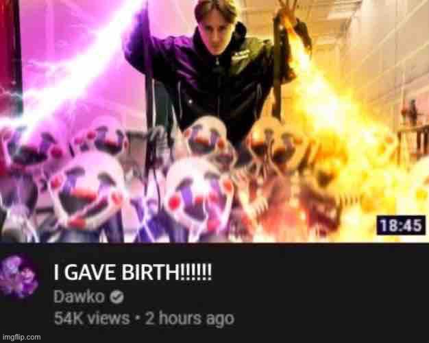 I GAVE BIRTH!!!!!! | image tagged in i gave birth | made w/ Imgflip meme maker