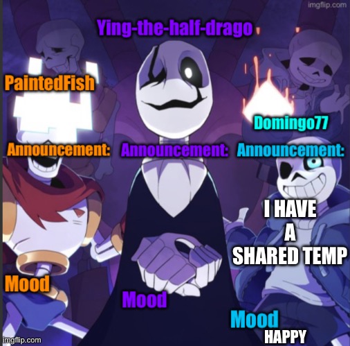 Fish, Ying, Domingo announcement temp | I HAVE A SHARED TEMP; HAPPY | image tagged in fish ying domingo announcement temp | made w/ Imgflip meme maker