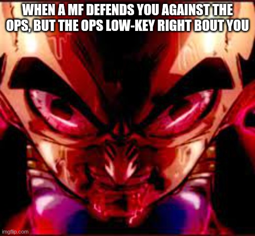 then something just snapped | WHEN A MF DEFENDS YOU AGAINST THE OPS, BUT THE OPS LOW-KEY RIGHT BOUT YOU | image tagged in then something just snapped | made w/ Imgflip meme maker
