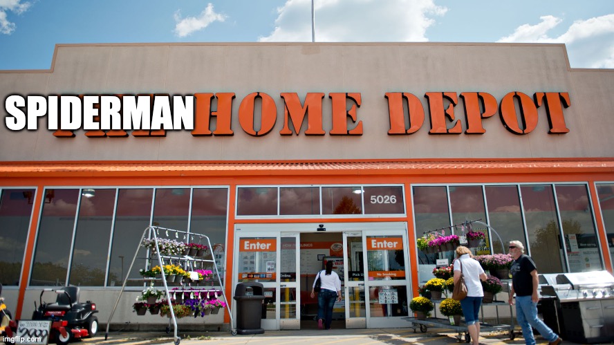 new Spiderman movie | SPIDERMAN | image tagged in home depot,spiderman | made w/ Imgflip meme maker