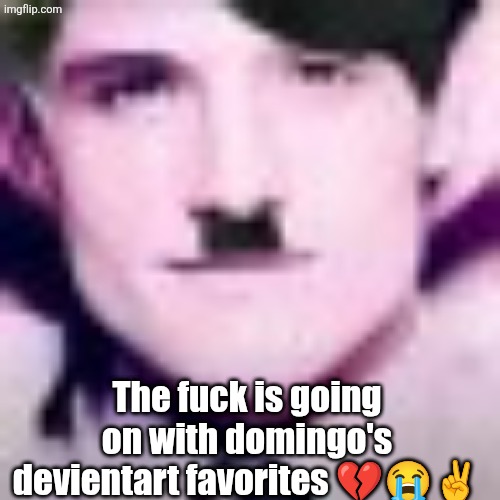 He triple dog dared me to post this ✌️ | The fuck is going on with domingo's devientart favorites 💔😭✌️ | image tagged in uhhhhhhhhhhh | made w/ Imgflip meme maker