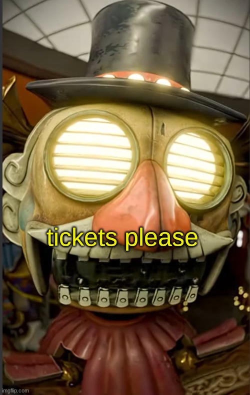 Tickets please | tickets please | image tagged in tickets please | made w/ Imgflip meme maker