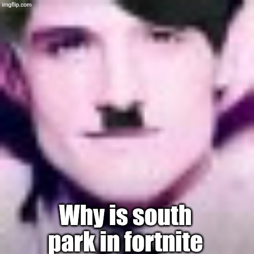 Uhhhhhhhhhhh | Why is south park in fortnite | image tagged in uhhhhhhhhhhh | made w/ Imgflip meme maker