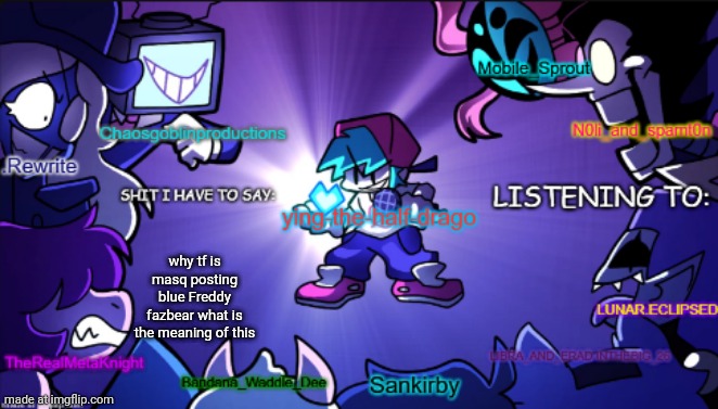 big ass shared temp | why tf is masq posting blue Freddy fazbear what is the meaning of this | image tagged in big ass shared temp | made w/ Imgflip meme maker