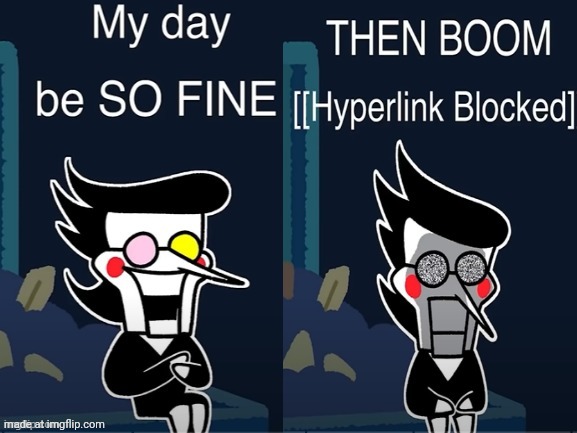 Hyperlink Blocked | image tagged in hyperlink blocked | made w/ Imgflip meme maker