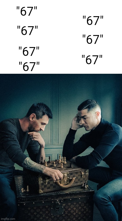 Ronaldo and messi | "67" "67" "67" "67" "67" "67" "67" | image tagged in ronaldo and messi | made w/ Imgflip meme maker