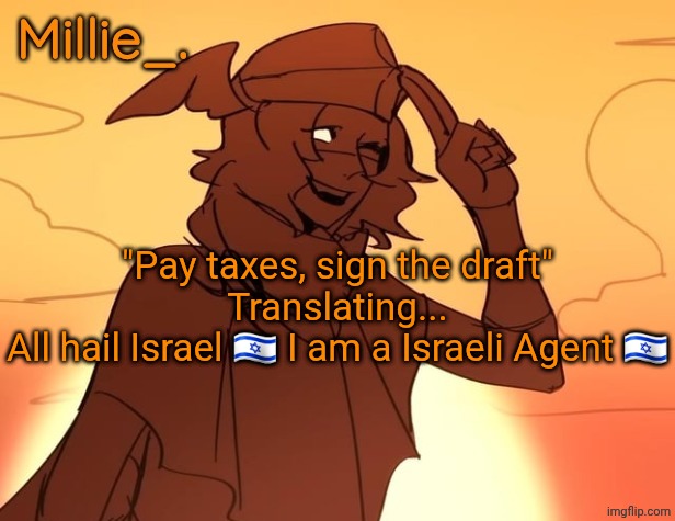 Millie's Hermes from Epic: The Musical announcement template | "Pay taxes, sign the draft"

Translating...

All hail Israel 🇮🇱 I am a Israeli Agent 🇮🇱 | image tagged in millie's hermes from epic the musical announcement template | made w/ Imgflip meme maker