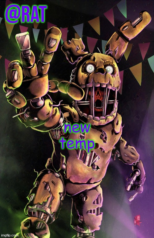 Rat's springtrap temp | new temp | image tagged in rat's springtrap temp | made w/ Imgflip meme maker
