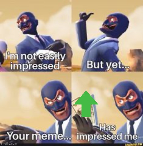 Spy is Impressed | image tagged in spy is impressed | made w/ Imgflip meme maker