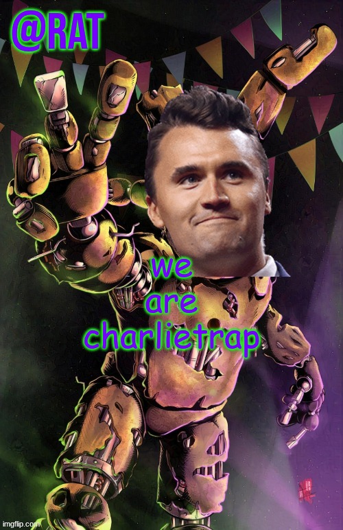 Rat's springtrap temp | we are charlietrap | image tagged in rat's springtrap temp | made w/ Imgflip meme maker