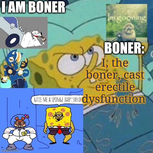 Iamboner announcement | I, the boner, cast erectile dysfunction | image tagged in iamboner announcement | made w/ Imgflip meme maker