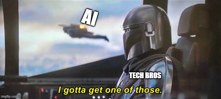 Tech Bros | AI; TECH BROS | image tagged in i gotta get one of those correct text boxes,memes,artificial intelligence,technology | made w/ Imgflip meme maker