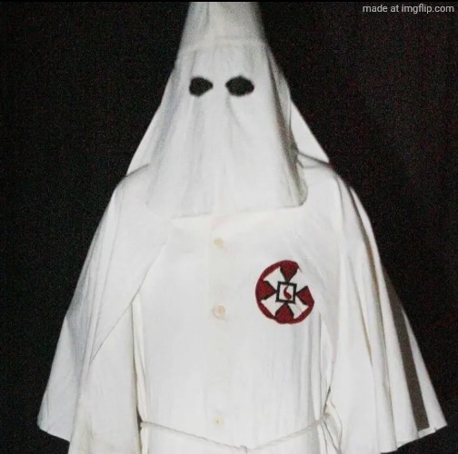 KUKLUXKLXN | image tagged in kukluxklxn | made w/ Imgflip meme maker