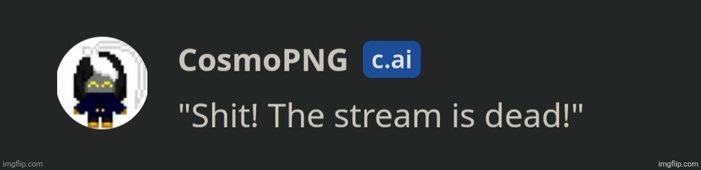 Cosmo "shit the stream is dead" | image tagged in cosmo shit the stream is dead | made w/ Imgflip meme maker