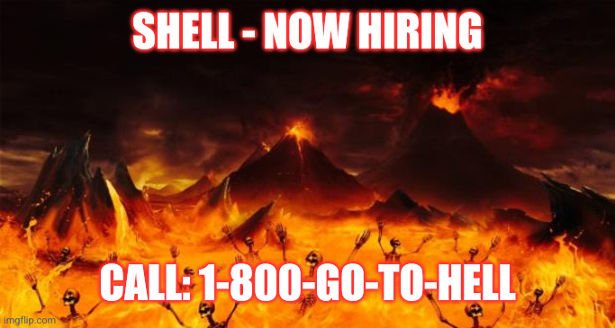 Hell | SHELL - NOW HIRING CALL: 1-800-GO-TO-HELL | image tagged in hell | made w/ Imgflip meme maker
