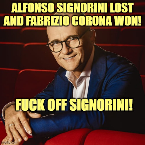 Alfonso Signorini | ALFONSO SIGNORINI LOST AND FABRIZIO CORONA WON! FUCK OFF SIGNORINI! | image tagged in alfonso signorini | made w/ Imgflip meme maker