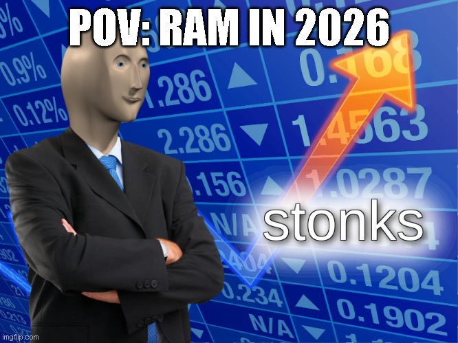 stonks | POV: RAM IN 2026 | image tagged in stonks | made w/ Imgflip meme maker