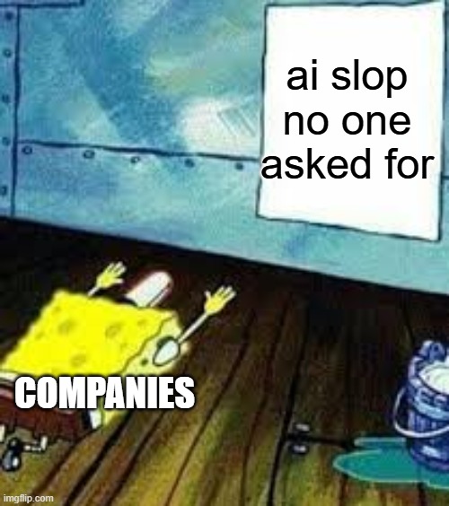 ai slop no one asked for COMPANIES | image tagged in spongebob worship | made w/ Imgflip meme maker