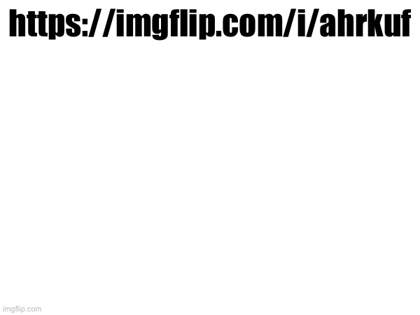 https://imgflip.com/i/ahrkuf | made w/ Imgflip meme maker
