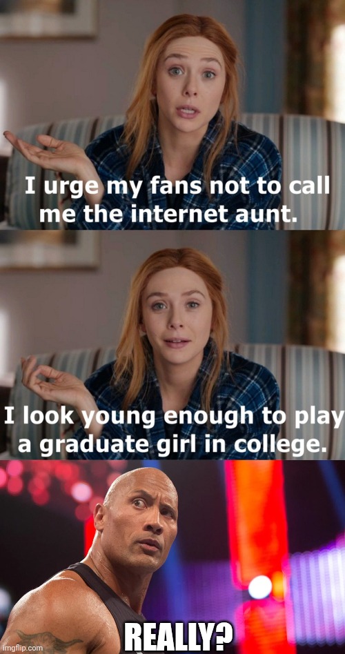 Elizabeth Olsen is always the hottest MCU actress but common she looks like she's at least between 25-29, right? | REALLY? | image tagged in wanda | made w/ Imgflip meme maker