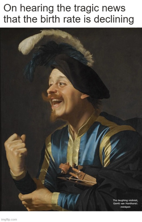 indeed | image tagged in art memes,overpopulation,birth,family planning | made w/ Imgflip meme maker