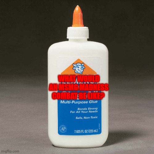 glue | WHAT WOULD AN MSMG MADNESS COMBAT BE LIKE? | image tagged in glue | made w/ Imgflip meme maker