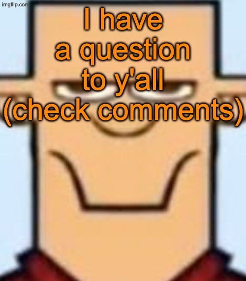 Help me out y'all | I have a question to y'all (check comments) | image tagged in sped tyler | made w/ Imgflip meme maker