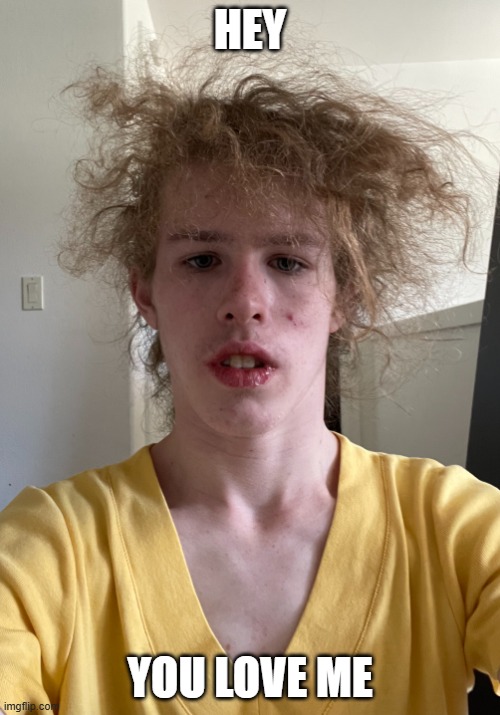 Hey You Love Me | HEY; YOU LOVE ME | image tagged in liam keel june 28th 2023,liam keel,brony,funny,mlp meme,king of my little pony | made w/ Imgflip meme maker