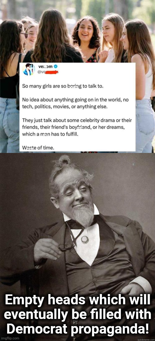 Future deranged AWFLs | Empty heads which will
eventually be filled with
Democrat propaganda! | image tagged in 1889 guy,memes,affluent white female leftists,democrats,trump derangement syndrome,future democrat vice presidents | made w/ Imgflip meme maker