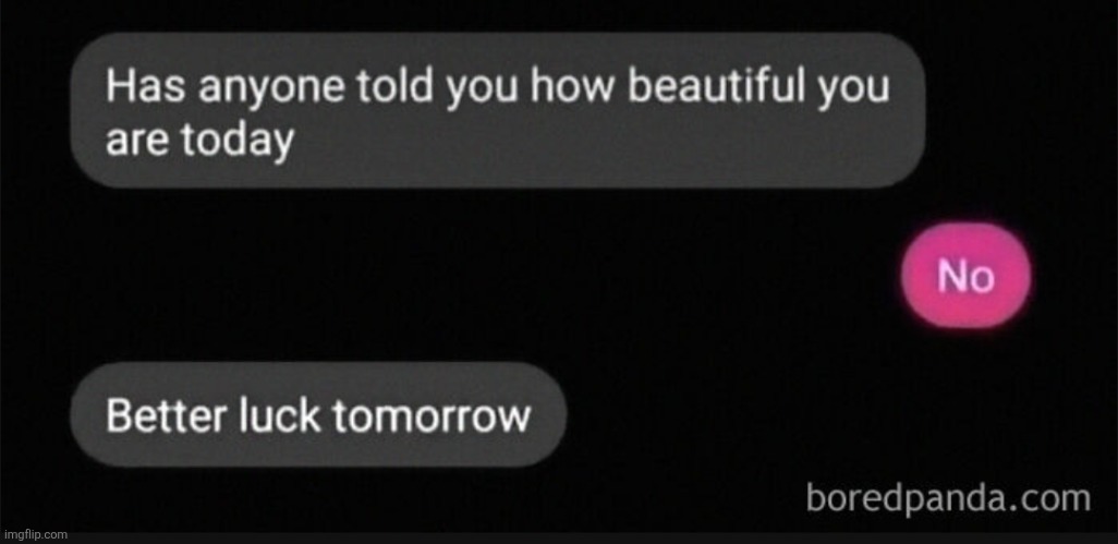 image tagged in insults,funny,texts,beautiful,unexpected,memes | made w/ Imgflip meme maker