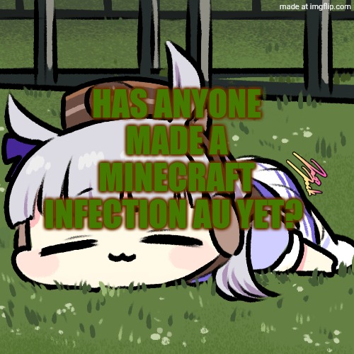 I Am Bread | HAS ANYONE MADE A MINECRAFT INFECTION AU YET? | made w/ Imgflip meme maker