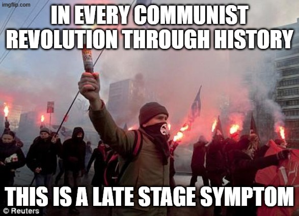We've been in this war for decades, they think now is their time to move in for the kill. | IN EVERY COMMUNIST REVOLUTION THROUGH HISTORY; THIS IS A LATE STAGE SYMPTOM | image tagged in protest | made w/ Imgflip meme maker