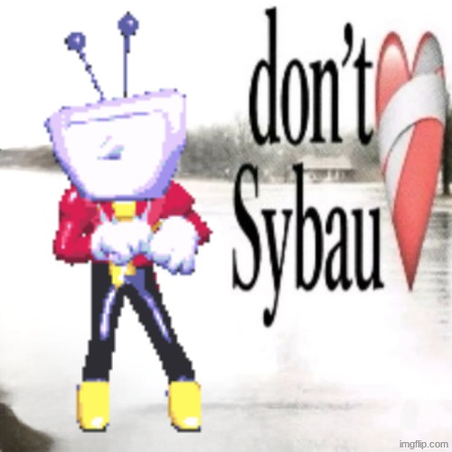 don't SYBAU | image tagged in don't sybau | made w/ Imgflip meme maker