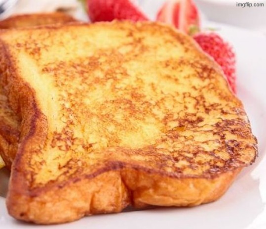 FRENCH TOAST  | image tagged in french toast | made w/ Imgflip meme maker