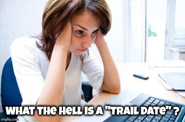 Frustrated at Computer | What the Hell is a "Trail Date" ? | image tagged in frustrated at computer | made w/ Imgflip meme maker