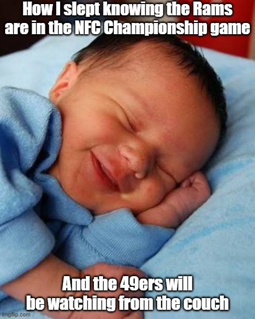 Rams | How I slept knowing the Rams are in the NFC Championship game; And the 49ers will be watching from the couch | image tagged in sleeping baby smile | made w/ Imgflip meme maker