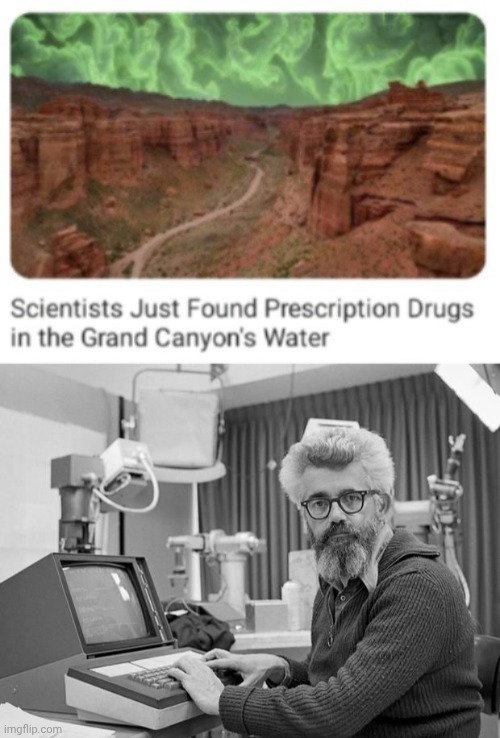 Prescription drugs | image tagged in scientists discover,prescription drugs,grand canyon,water,science,memes | made w/ Imgflip meme maker