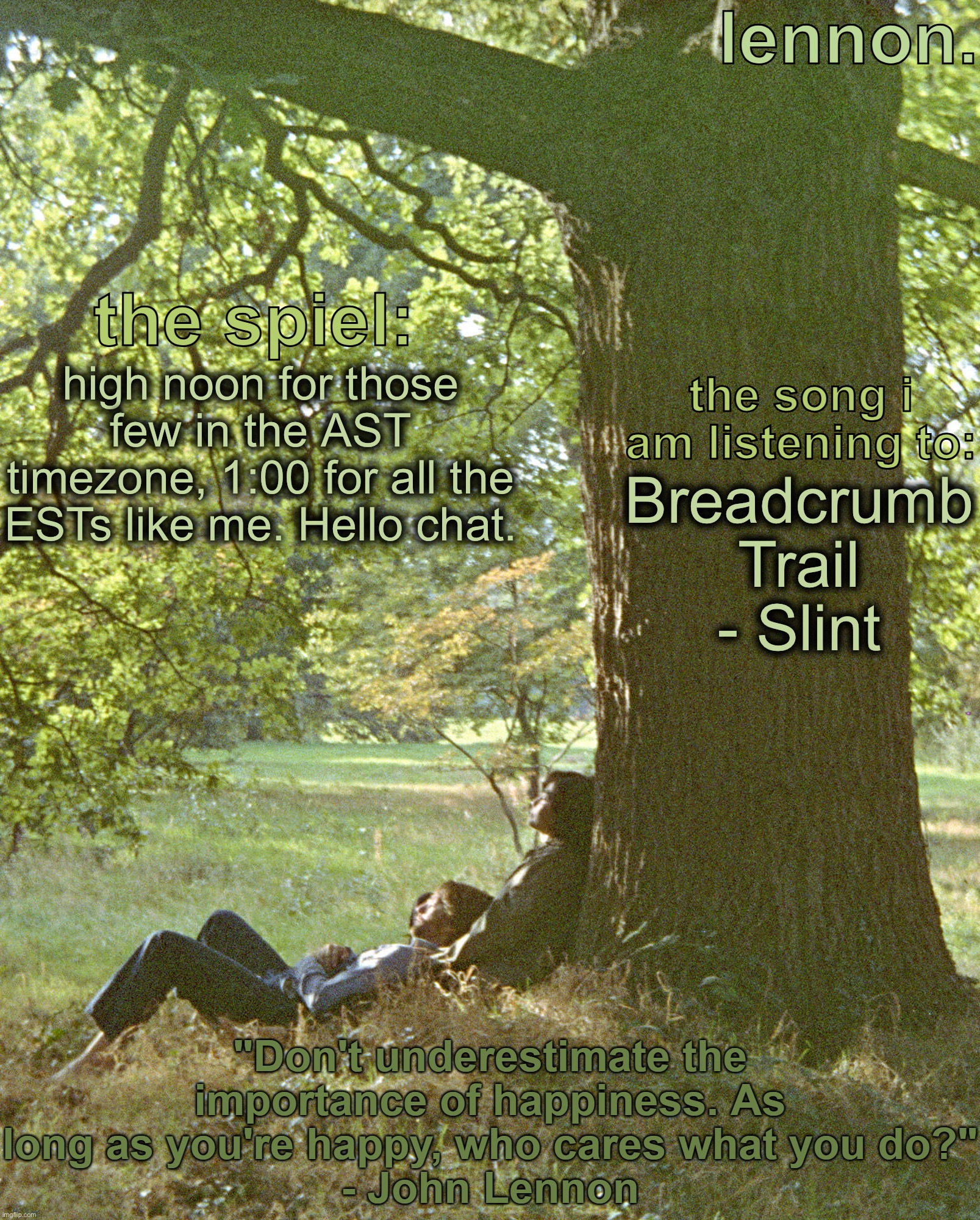 lennon. annoucement template | high noon for those few in the AST timezone, 1:00 for all the ESTs like me. Hello chat. Breadcrumb Trail - Slint | image tagged in lennon annoucement template | made w/ Imgflip meme maker
