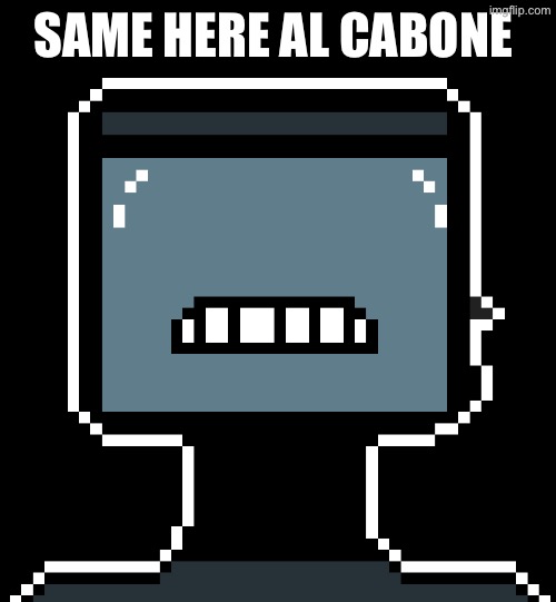 SAME HERE AL CABONE | made w/ Imgflip meme maker