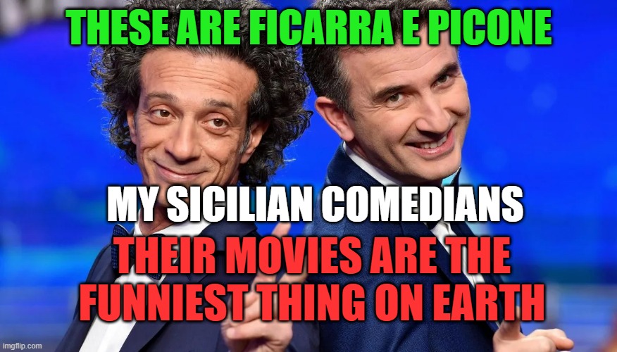 SALVO FICARRA E VALENTINO PICONE | THESE ARE FICARRA E PICONE; MY SICILIAN COMEDIANS; THEIR MOVIES ARE THE FUNNIEST THING ON EARTH | made w/ Imgflip meme maker