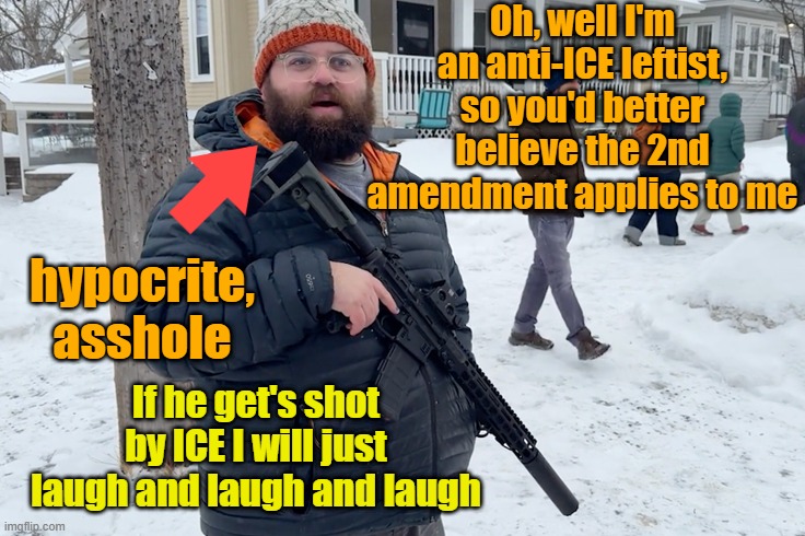 Double standards are the only standards the left lives by | Oh, well I'm an anti-ICE leftist, so you'd better believe the 2nd amendment applies to me; hypocrite, asshole; If he get's shot by ICE I will just laugh and laugh and laugh | image tagged in ice,second amendment,ar15,protesters,stupid people | made w/ Imgflip meme maker