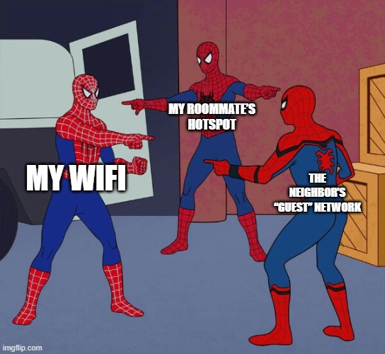 Choices | MY ROOMMATE’S HOTSPOT; MY WIFI; THE NEIGHBOR’S “GUEST” NETWORK | image tagged in spider man triple | made w/ Imgflip meme maker