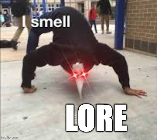 I SMELL PESTILENCE | LORE | image tagged in i smell pestilence | made w/ Imgflip meme maker