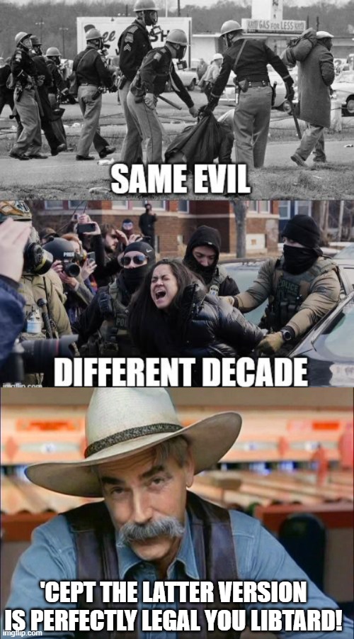 It's the Law Morons Shut Up and Go Home | 'CEPT THE LATTER VERSION IS PERFECTLY LEGAL YOU LIBTARD! | image tagged in sam elliott special kind of stupid | made w/ Imgflip meme maker