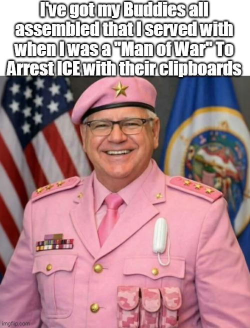 I've got my Buddies all assembled that I served with when I was a "Man of War" To Arrest ICE with their clipboards | made w/ Imgflip meme maker