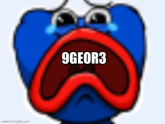 9GEOR3 | made w/ Imgflip meme maker