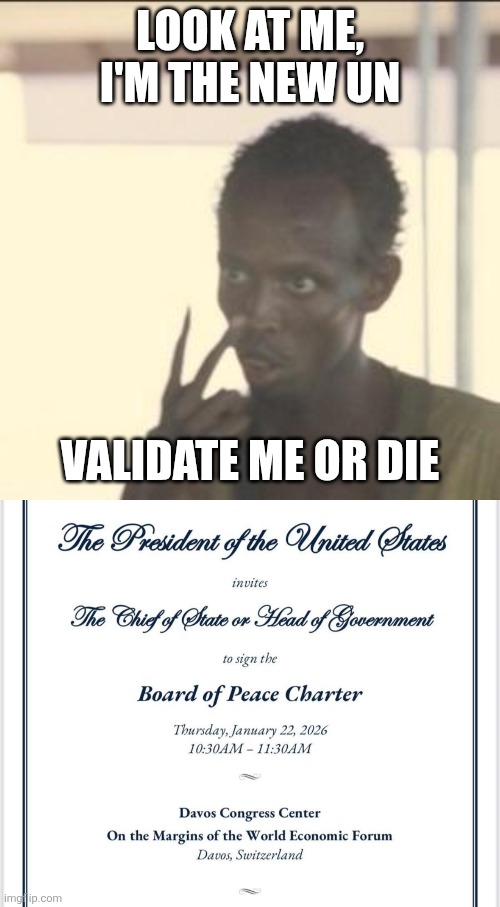 LOOK AT ME, I'M THE NEW UN; VALIDATE ME OR DIE | image tagged in memes,look at me | made w/ Imgflip meme maker
