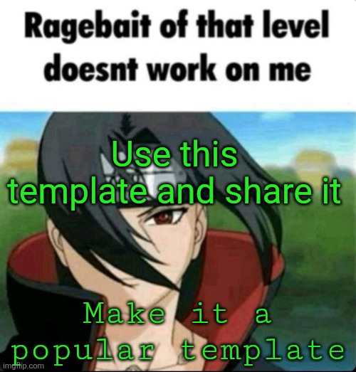 Ragebait of that level doesn't work on me | Use this template and share it; Make it a popular template | image tagged in ragebait of that level doesn't work on me | made w/ Imgflip meme maker