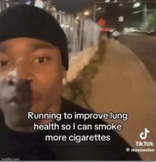 image tagged in running,cigarettes,smoking,excercise,lungs,genius | made w/ Imgflip meme maker